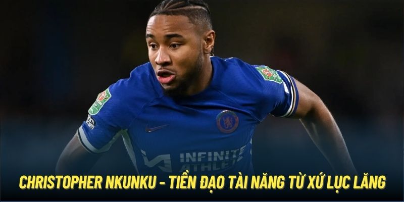 Christopher Nkunku - tiền đạo tài năng từ xứ lục lăng