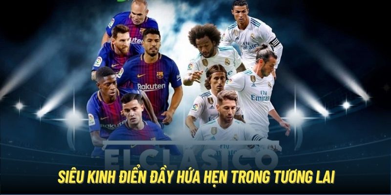 Siêu kinh điển đầy hứa hẹn trong tương lai