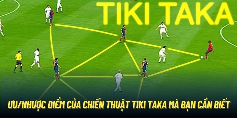 Ưu/nhược điểm của chiến thuật Tiki Taka mà bạn cần biết